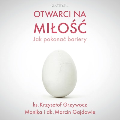 Otwarci na miłość – okładka audiobooka, autor Krzysztof Grzywocz, Marcin Gajda, Monika Gajda