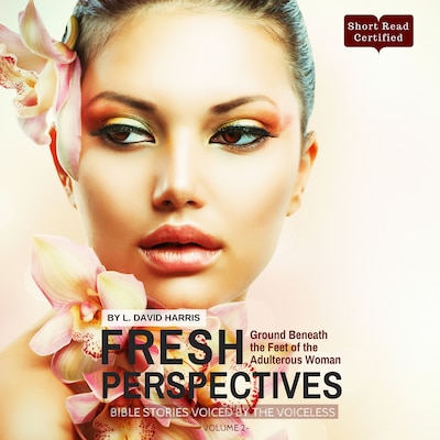Fresh Perspectives: Bible Stories Voiced by the Voiceless: Ground Beneath the Feet of the Adulterous Woman (Endless Book Series 2) – omslag til lydbogen af L. David Harris