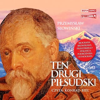 Ten drugi Piłsudski. Biografia Bronisława Piłsudskiego – zesłańca, podróżnika i etnografa – okładka audiobooka, autor Przemysław Słowiński