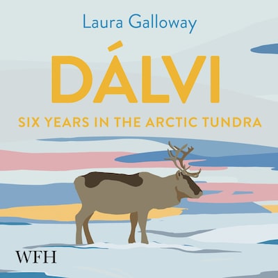Dalvi: Six Years in the Arctic Tundra – omslag til lydbogen af Laura Galloway