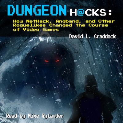 Dungeon Hacks: How NetHack, Angband, and Other Roguelikes Changed the Course of Video Games – omslag til lydbogen af David L Craddock