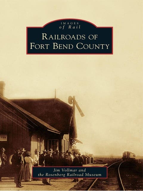 Railroads of Fort Bend County – omslag til lydbogen af Jim Vollmar, Rosenberg Railroad Museum