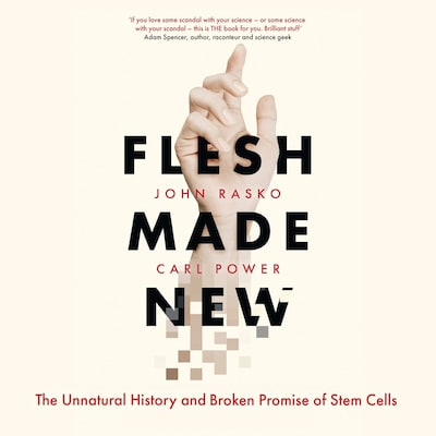 Flesh Made New: The Unnatural History and Broken Promise of Stem Cells