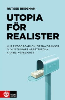 Utopia för realister : hur medborgarlön, öppna gränser och 15 timmars arbetsvecka kan bli verklighet – omslag till ljudboken av Rutger Bregman