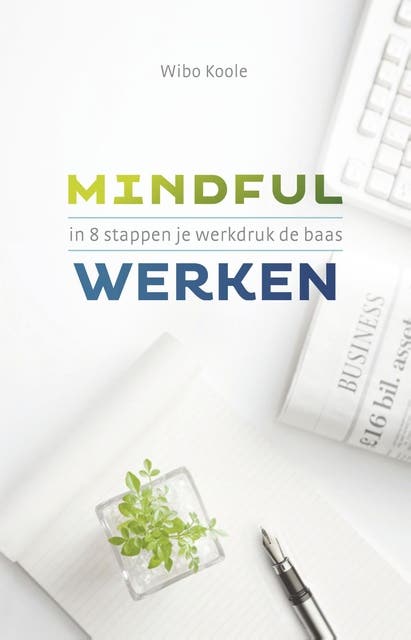 Mindful werken: in 8 stappen je werkdruk de baas