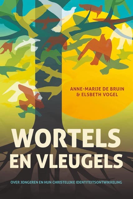 Wortels en vleugels: Over jongeren en hun christelijke identiteitsontwikkeling – omslag van het luisterboek van Anne-Marije de Bruin-Wassinkmaat,Elsbeth Vogel