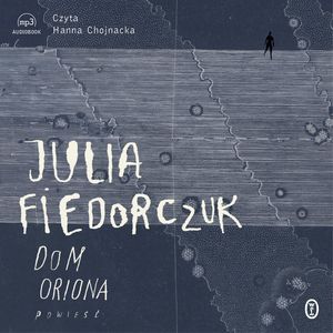 Dom Oriona – okładka audiobooka, autor Julia Fiedorczuk