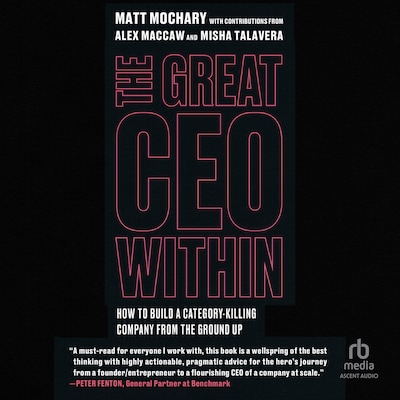 The Great CEO Within – omslag til lydbogen af Matt Mochary, Alex MacCaw, Misha Talavera