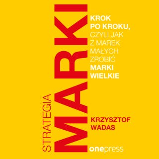 Strategia marki krok po kroku, czyli jak z marek małych zrobić marki wielkie – okładka audiobooka, autor Krzysztof Wadas