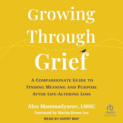 Growing Through Grief – omslag til lydbogen af Alex Mammadyarov, LMHC
