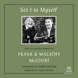 Sez I to Myself: The Collected Essays of Frank and Malachy McCourt