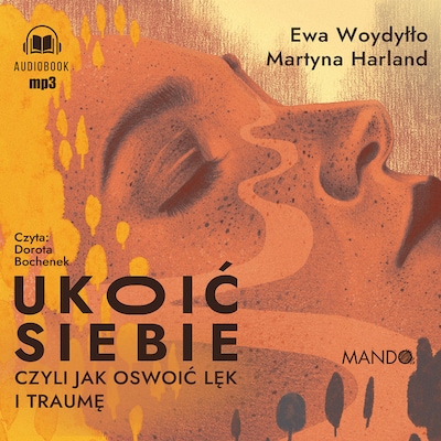 Ukoić siebie Czyli jak oswoić lęk i traumę – okładka audiobooka, autor Ewa Woydyłło, Martyna Harland