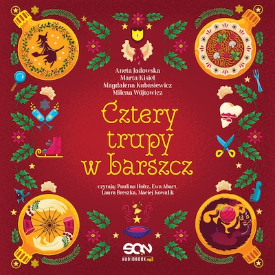 Cztery trupy w barszcz. Fantastyczno-kryminalna antologia świąteczna – okładka audiobooka, autor Magdalena Kubasiewicz, Marta Kisiel, Aneta Jadowska