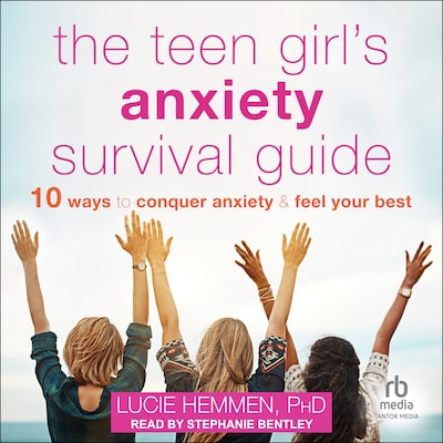 The Teen Girl's Anxiety Survival Guide – omslag til lydbogen af Lucie Hemmen, PhD