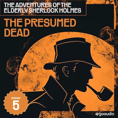 The Presumed Dead (The Adventures of the Elderly Sherlock Holmes, Episode 5) – omslag til lydbogen af Arthur Conan Doyle, Charles Fraser