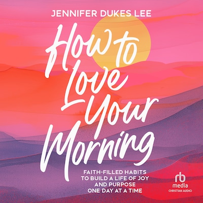 How to Love Your Morning – omslag til lydbogen af Jennifer Dukes Lee