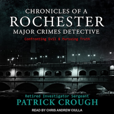 Chronicles of a Rochester Major Crimes Detective – omslag til lydbogen af Retired Investigator Sergeant Patrick Crough