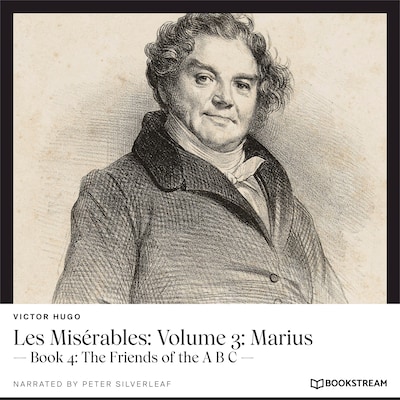 Les Misérables, Volume 3: Marius - Book 4: The Friends of the a B C