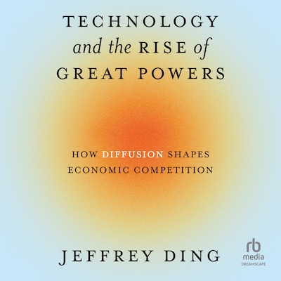 Technology and the Rise of Great Powers – omslag til lydbogen af Jeffrey Ding