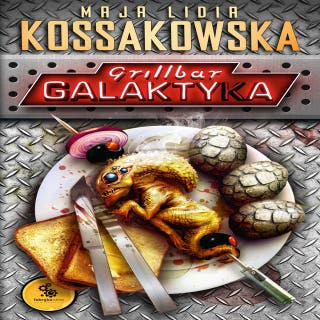Grillbar Galaktyka – okładka audiobooka, autor Maja Lidia Kossakowska