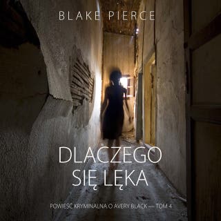 Dlaczego się lęka (Powieść kryminalna o Avery Black — Tom 4) – okładka audiobooka, autor Blake Pierce