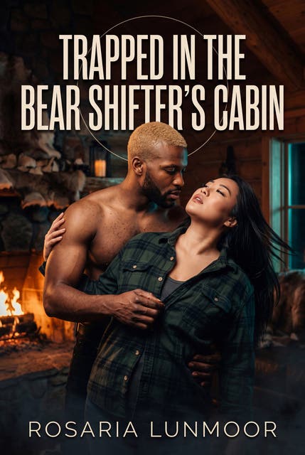 Trapped In The Bear Shifter's Cabin: A Raw Paranormal Erotic With a Rut That Will Not Wait – omslag til lydbogen af Rosaria Lunmoor