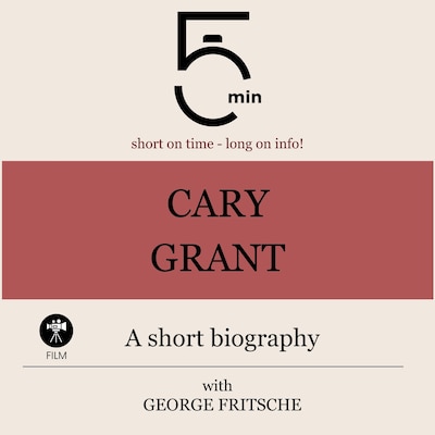 Cary Grant: A short biography – omslag til lydbogen af 5 Minutes, 5 Minute Biographies, George Fritsche