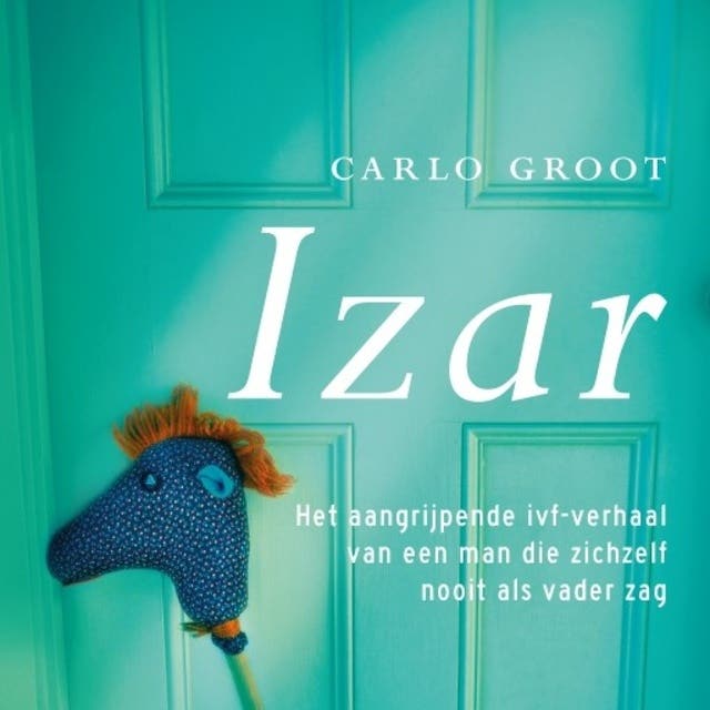 Izar: Het aangrijpende verhaal van een man die zichzelf nooit als vader zag