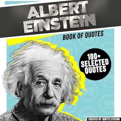 Albert Einstein: Book Of Quotes (100+ Selected Quotes)