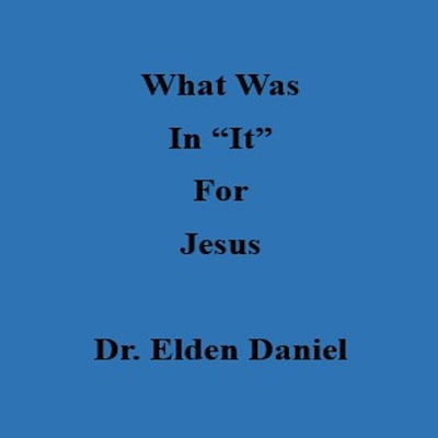 What Was In It For Jesus – omslag til lydbogen af Dr. Elden Daniel
