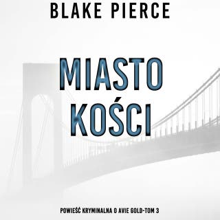 Miasto kości: Powieść kryminalna o Avie Gold (Tom 3) – okładka audiobooka, autor Blake Pierce