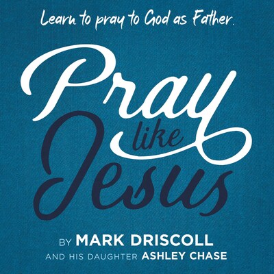Pray Like Jesus – omslag til lydbogen af Mark Driscoll, Ashley Chase