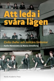 Att leda i svåra lägen : civila chefer och militära lärdomar – omslag till ljudboken av Karlis Neretnieks,Marco Smedberg