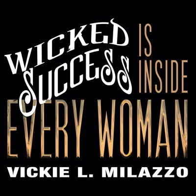 Wicked Success Is Inside Every Woman – omslag til lydbogen af Vickie L. Milazzo