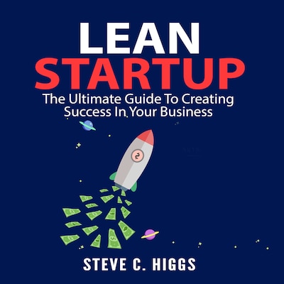 Lean Startup: The Ultimate Guide To Creating Success In Your Business – omslag til lydbogen af Steve C. Higgs