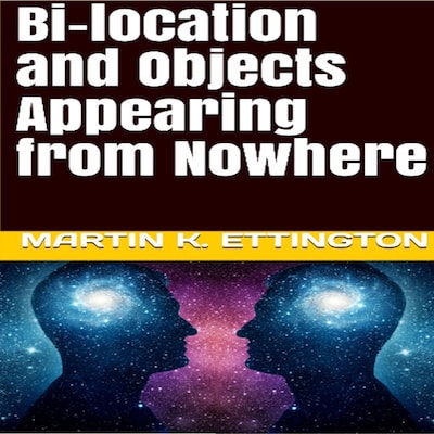 Bi-location and Objects Appearing from Nowhere – omslag til lydbogen af Martin K. Ettington