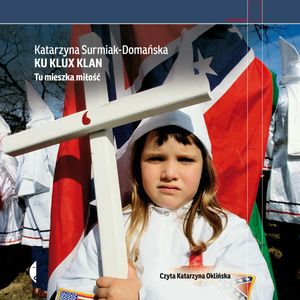 Ku Klux Klan – okładka audiobooka, autor Katarzyna Surmiak-Domańska