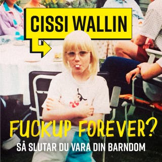 Fuckup forever? : Så slutar du vara din barndom