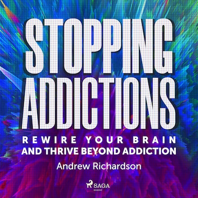 Stopping Addictions: Rewire your brain and thrive beyond addiction – omslag til lydbogen af Andrew Richardson