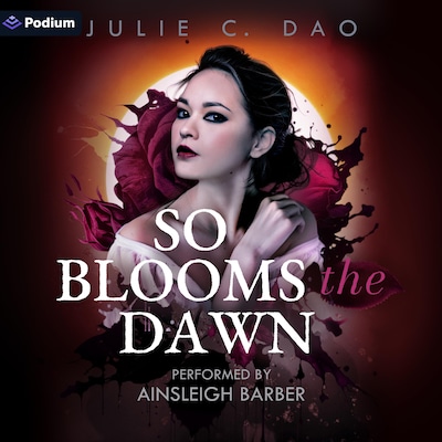 So Blooms the Dawn: A Tale of Romantic Gothic Horror – omslag til lydbogen af Julie C. Dao