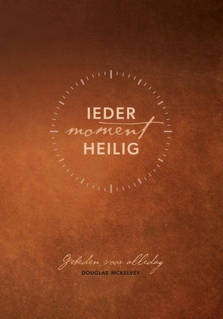 Ieder moment heilig: Liturgieën en gebeden – omslag van het luisterboek van Douglas Kaine McKelvey