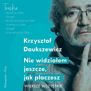 Nie widziałem jeszcze, jak płaczesz – okładka audiobooka, autor Krzysztof Daukszewicz
