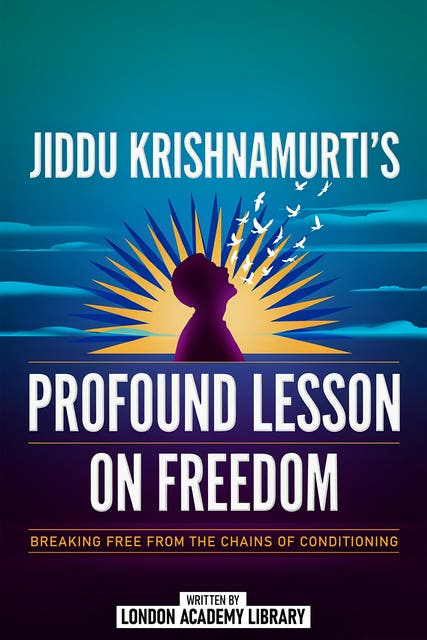 Jiddu Krishnamurti's Profound Lesson On Freedom: Breaking Free From The Chains Of Conditioning – omslag til lydbogen af London Academy Library