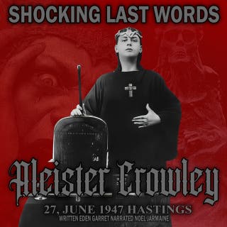 Aleister Crowley: Shocking Last Words