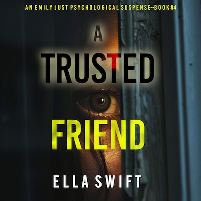 A Trusted Friend (An Emily Just Psychological Thriller—Book Four) A positively astonishing psychological thriller filled with twists – omslag til lydbogen af Ella Swift
