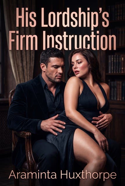 His Lordship's Firm Instruction: A Lordship Discipline Erotic Novel – omslag til lydbogen af Araminta Huxthorpe