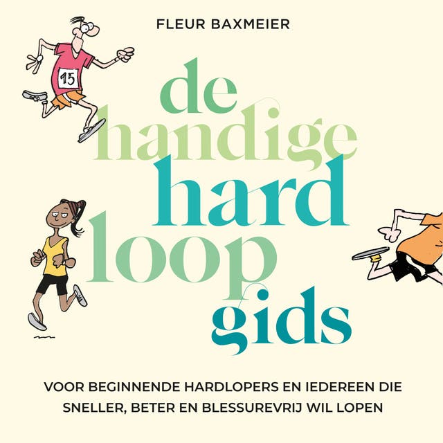De handige hardloopgids: Voor beginnende hardlopers en iedereen die sneller, beter en blessurevrij wil lopen