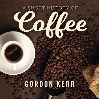 A Short History of Coffee – omslag til lydbogen af Gordon Kerr