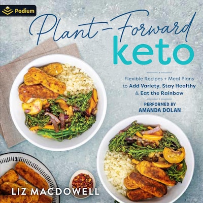 Plant-Forward Keto: Flexible Recipes + Meal Plans to Add Variety, Stay Healthy, and Eat the Rainbow – omslag til lydbogen af Liz MacDowell