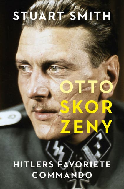 Otto Skorzeny: Hitlers favoriete commando – omslag van het luisterboek van Stuart Smith